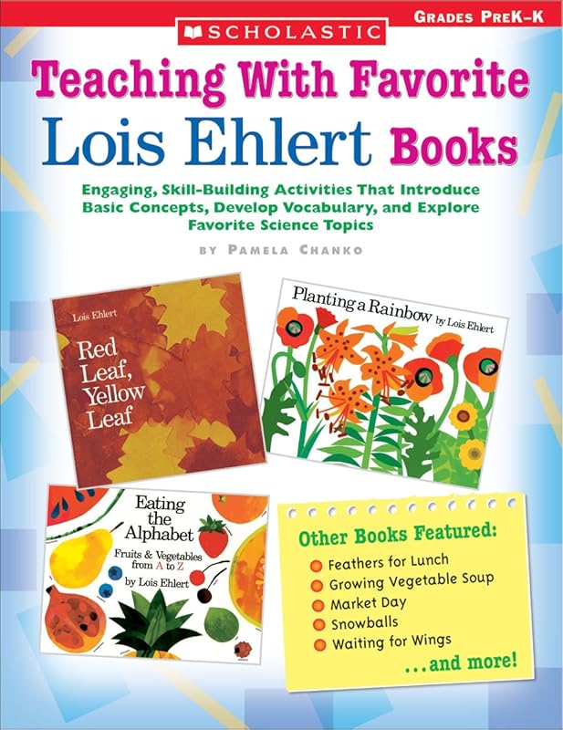 Teaching With Favorite Lois Ehlert Books: Engaging, Skill-Building Activities That Introduce Basic Concepts, Develop Vocabulary, and Explore Favorite Science Topics by Pamela Chanko