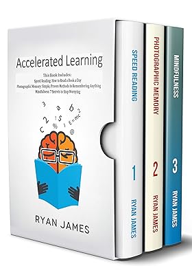 Accelerated Learning: 3 Books in 1 - Photographic Memory: Simple, Proven Methods to Remembering Anything, Speed Reading: How to Read a Book a Day, Mindfulness: 7 Secrets to Stop Worrying