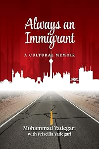 Always an Immigrant: A Cultural Memoir by Mohammad Yadegari