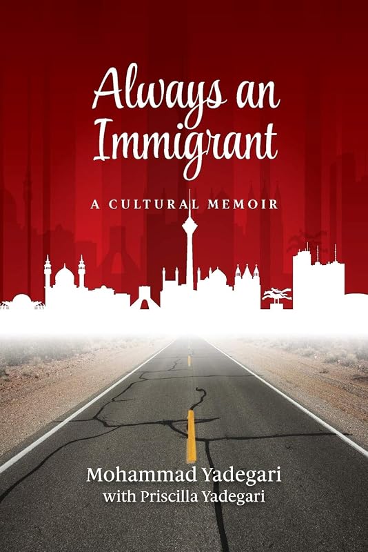 Always an Immigrant: A Cultural Memoir by Mohammad Yadegari