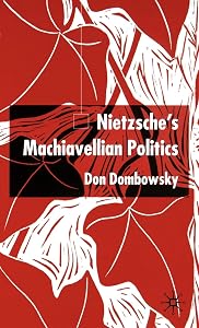 Nietzsche's Machiavellian Politics by D. Dombowsky