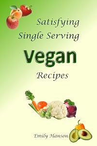 Satisfying Single Serving Vegan Recipes by Emily Hanson
