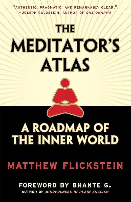 The Meditator's Atlas: A Roadmap to the Inner World by Matthew Flickstein