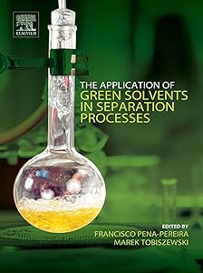 The Application of Green Solvents in Separation Processes by Francisco Pena-Pereira