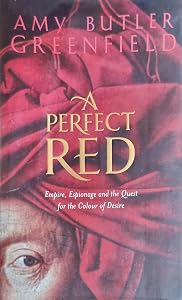 A Perfect Red: Empire, Espionage, and the Quest for the Color of Desire