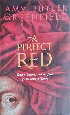 A Perfect Red: Empire, Espionage, and the Quest for the Color of Desire