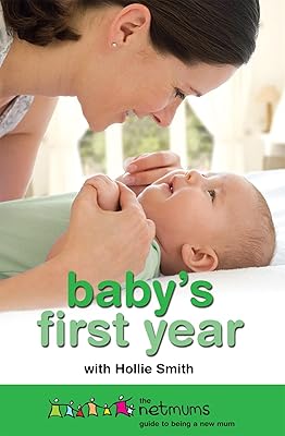 Baby's First Year: The Netmums Guide to Being a New Mum