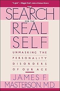 Search For The Real Self : Unmasking The Personality Disorders Of Our Age by James F. Masterson