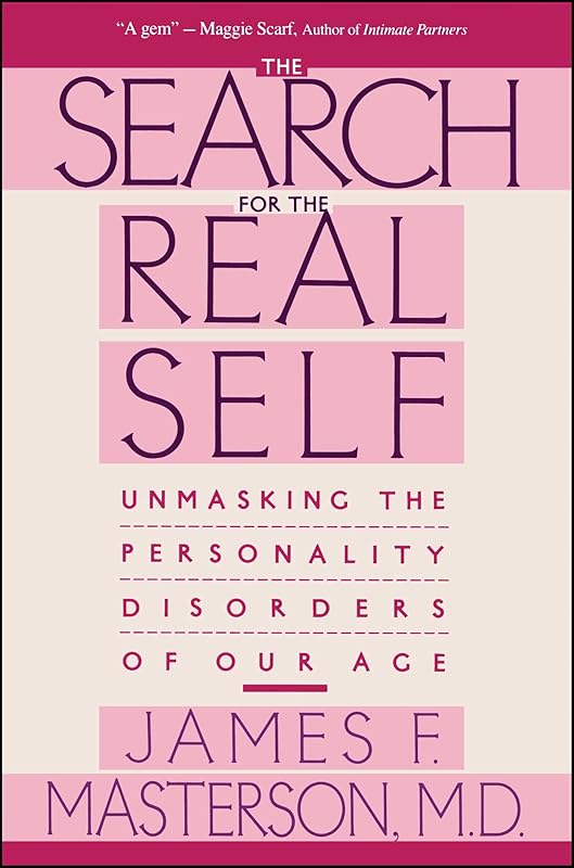 Search For The Real Self : Unmasking The Personality Disorders Of Our Age by James F. Masterson