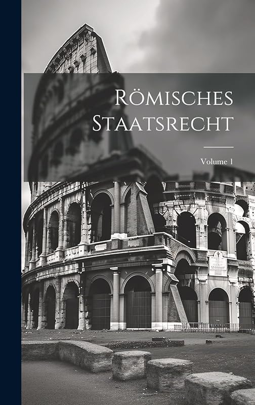 Römisches Staatsrecht; Volume 1 by Anonymous