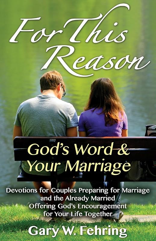 For This Reason: Devotions for Couples Preparing for Marriage and the Already Married Offering God's Encouragement for Your Life Together by Gary W. Fehring