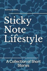 Sticky Note Lifestyle: A Collection of Short Stories by Scott Grayson-Davies