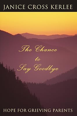 The Chance to Say Goodbye: Hope for Grieving Parents