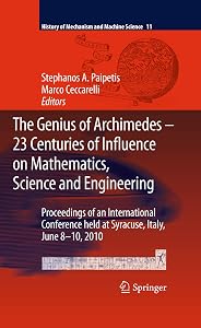 The Genius of Archimedes -- 23 Centuries of Influence on Mathematics, Science and Engineering: Proceedings of an International Conference held at Syracuse, ... of Mechanism and Machine Science Book 11) by S. A. Paipetis