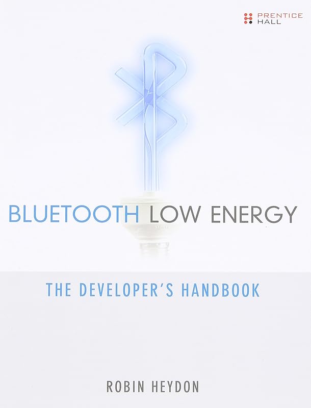 Bluetooth Low Energy: The Developer's Handbook by Robin Heydon