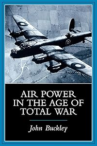 Air Power in the Age of Total War by John J. Buckley