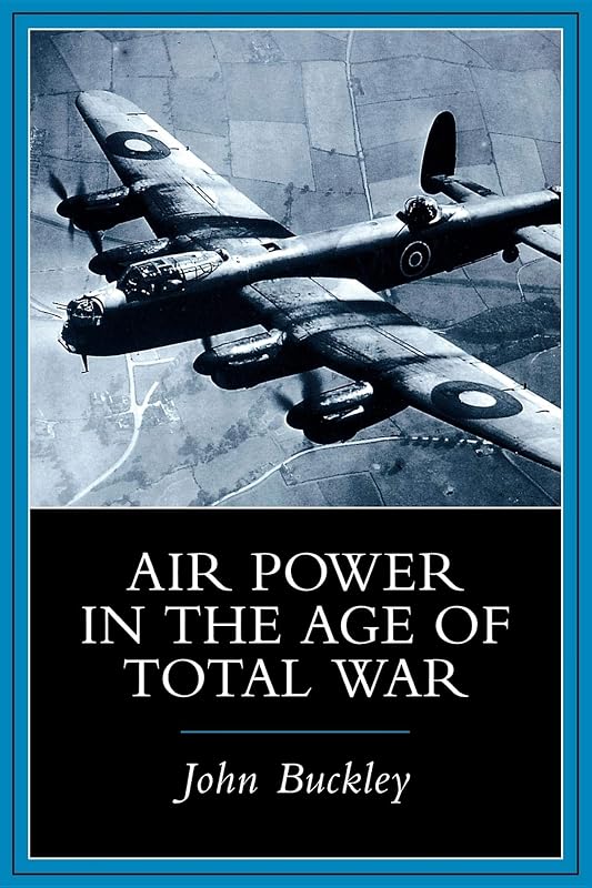 Air Power in the Age of Total War by John J. Buckley