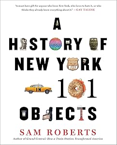 A History of New York in 101 Objects by Sam Roberts