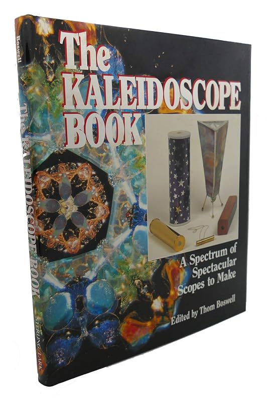 The Kaleidoscope Book: A Spectrum of Spectacular Scopes to Make by Thom Boswell