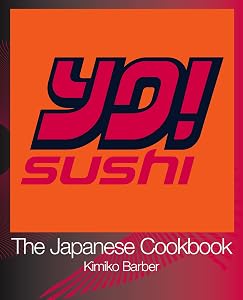 YO Sushi: The Japanese Cookbook by Kimiko Barber