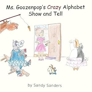 Ms. Goozenpop's Crazy Alphabet Show and Tell by Sandy Sanders