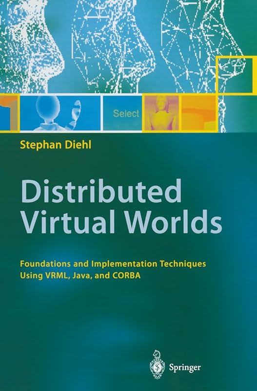 Distributed Virtual Worlds: Foundations and Implementation Techniques Using VRML, Java, and CORBA by Stephan Diehl