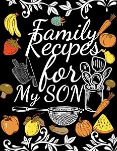 Family Recipes for My SON: With Love from My Kitchen. Make Your Own Cookbook.