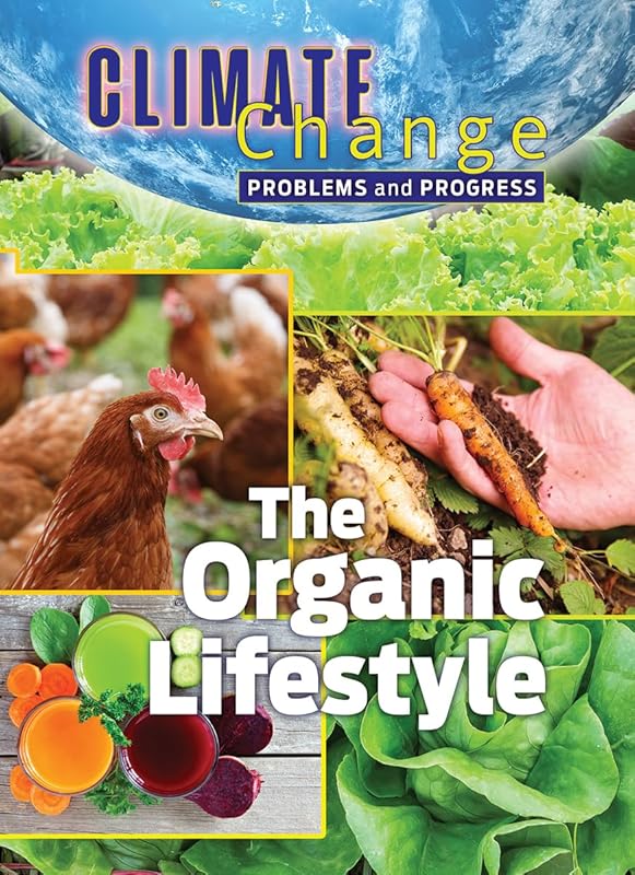 The Organic Lifestyle (Climate Change: Problems and Progress) by James Shoals