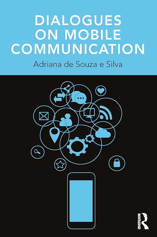 Dialogues on Mobile Communication (Changing Mobilities) by Adriana de Souza e Silva
