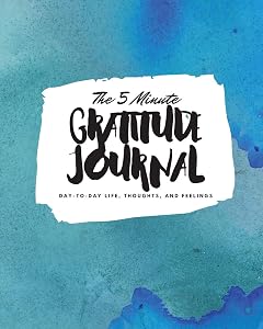 The 5 Minute Gratitude Journal: Day-To-Day Life, Thoughts, and Feelings (8x10 Softcover Journal) (8x10 Gratitude Journal)