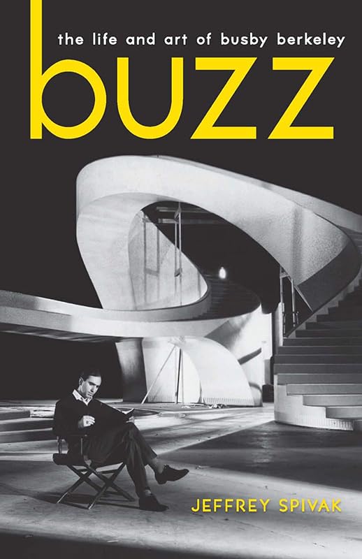 Buzz: The Life and Art of Busby Berkeley (Screen Classics) by Jeffrey Spivak