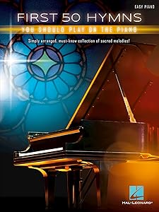 First 50 Hymns You Should Play on Piano – Easy Piano Sheet Music Songbook | Includes Amazing Grace, Holy Holy Holy, Rock of Ages and More | Hal Leonard Music Book for Beginners | Gift for Pianists