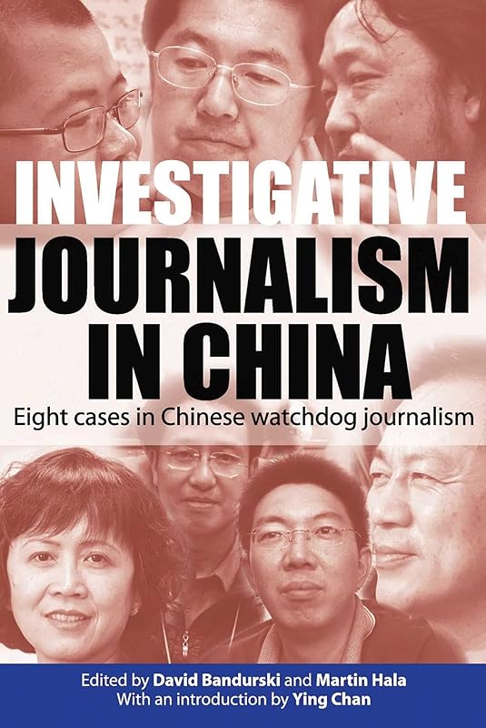 Investigative Journalism in China: Eight Cases in Chinese Watchdog Journalism by David Bandurski