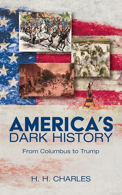 America's Dark History by H H Charles