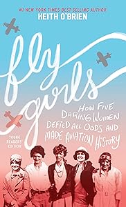 Fly Girls Young Readers' Edition: How Five Daring Women Defied All Odds and Made Aviation History by Keith O'Brien