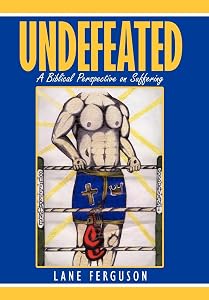 Undefeated: A Biblical Perspective on Suffering by Lane Ferguson