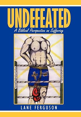 Undefeated: A Biblical Perspective on Suffering