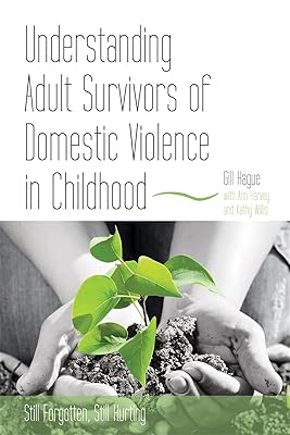 Understanding Adult Survivors of Domestic Violence in Childhood: Strategies for Recovery for Children and Adults