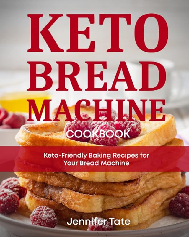 Keto Bread Machine Cookbook: Keto-Friendly Baking Recipes for Your Bread Machine (Keto Cookbooks with Pictures) by Jennifer Tate