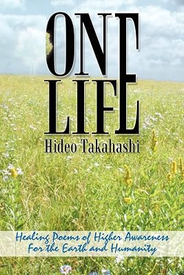 ONE LIFE: Healing Poems of Higher Awareness For the Earth and Humanity