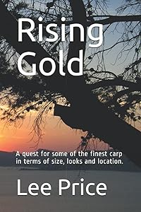 Rising Gold: A quest for some of the finest carp in terms of size, looks and location. by Lee Price