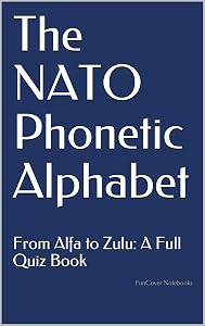 The NATO Phonetic Alphabet: From Alfa to Zulu: A Full Quiz Book