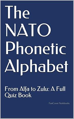 The NATO Phonetic Alphabet: From Alfa to Zulu: A Full Quiz Book