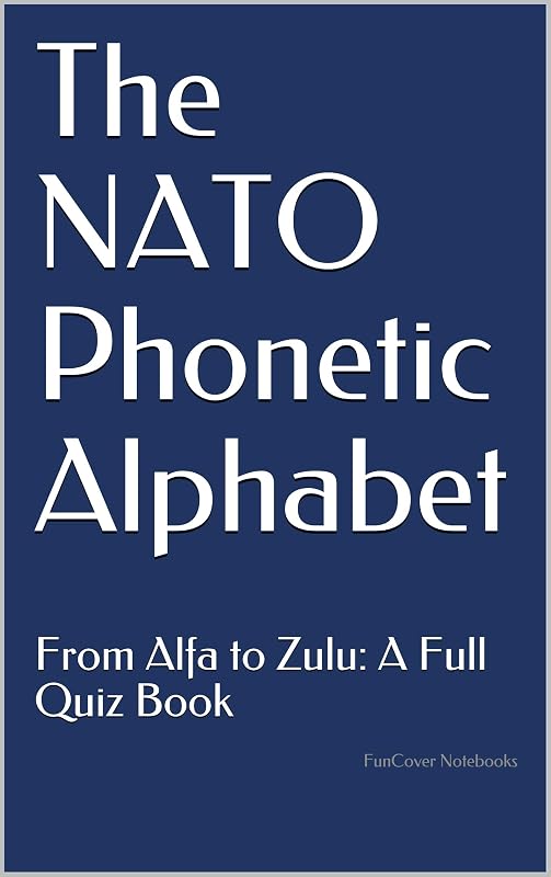 The NATO Phonetic Alphabet: From Alfa to Zulu: A Full Quiz Book by FunCover Notebooks