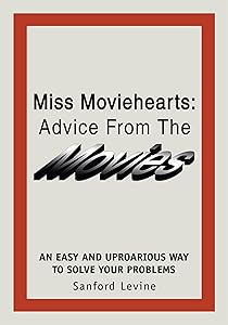 Miss Moviehearts: Advice from the Movies by Sanford Levine