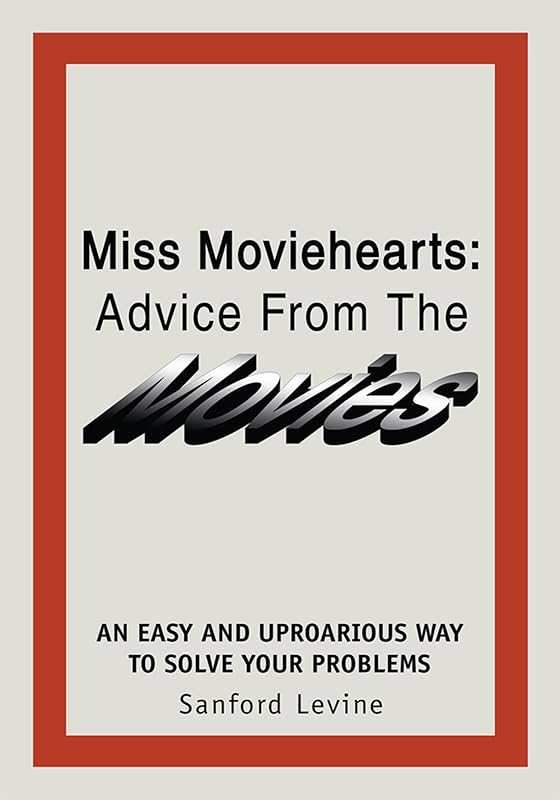 Miss Moviehearts: Advice from the Movies by Sanford Levine