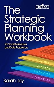 The Strategic Planning Workbook for Small Businesses and Sole Proprietors by Sarah Joy