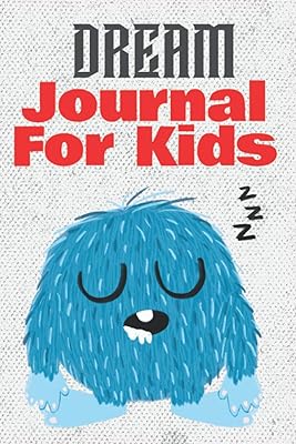 Dream Journal For Kids: Daily Dream Workbook for kids, Strange Dreams Journal, The Essential Dream Journal, Dream Believe Achieve Journal.