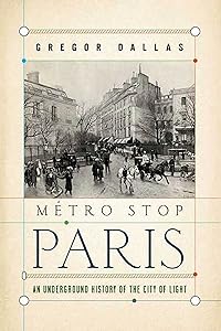 Metro Stop Paris: An Underground History of the City of Light by Gregor Dallas
