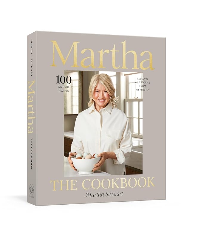 Martha: The Cookbook: 100 Favorite Recipes, with Lessons and Stories from My Kitchen by Martha Stewart